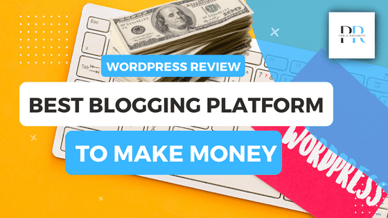 WordPress Review: Best Blogging Platform To Make Money in 2023